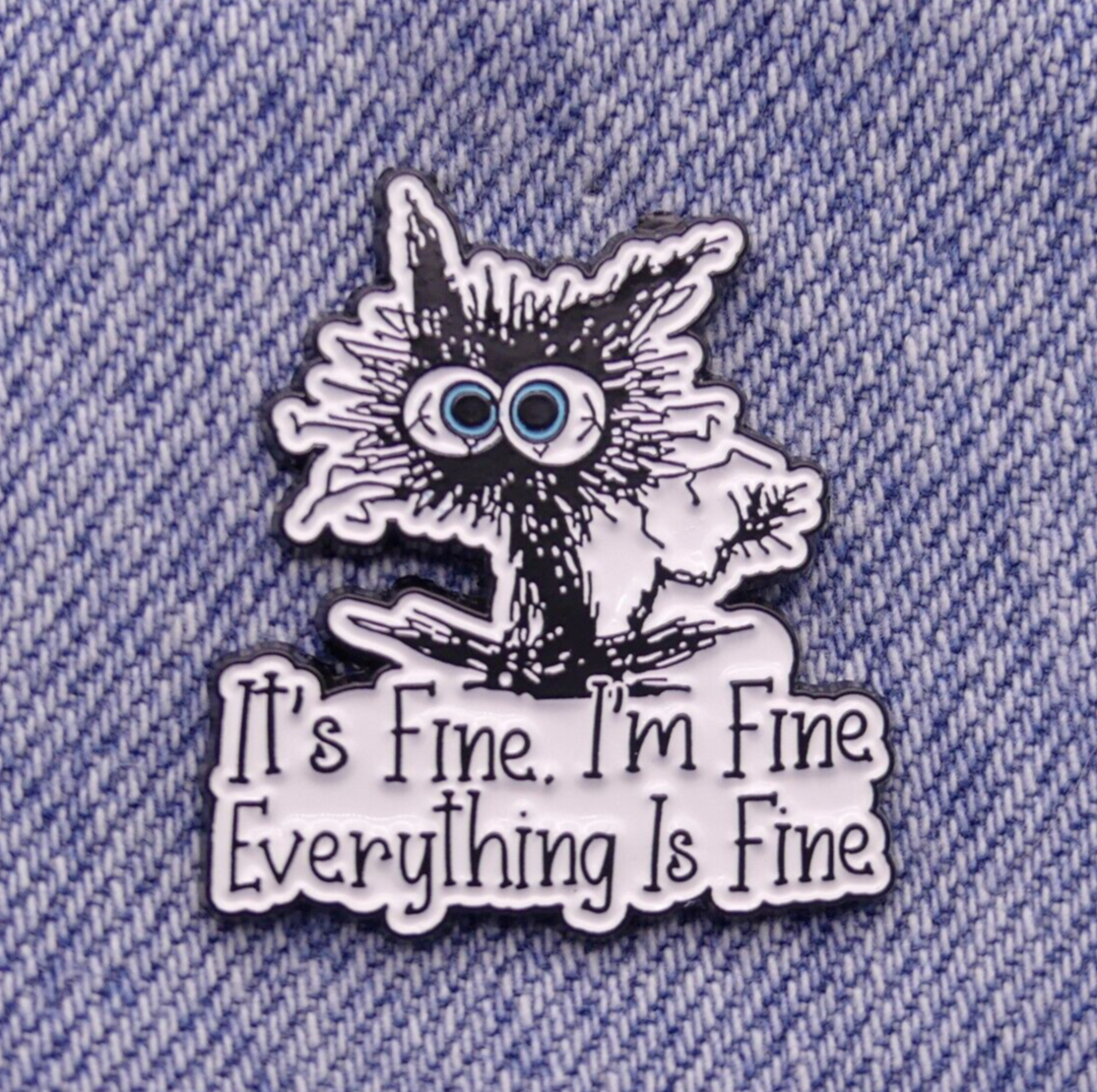It's Fine I'm Fine Everything's Fine Cat Enamel Pin Badge Adult Humour Collector