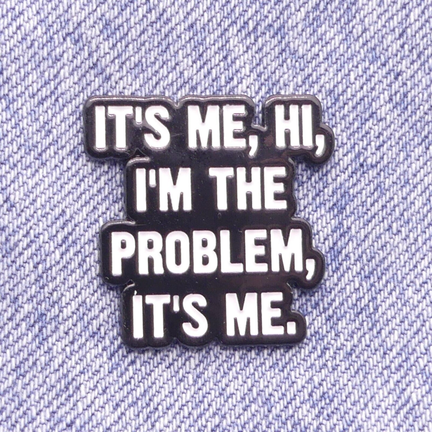 “Its Me, Hi, I’m The Problem, It’s Me.” Enamel Pin Badge Funny Taylor Swift