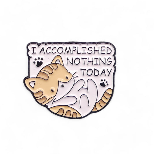 Cat Enamel Pin Badge - "I Accomplished Nothing Today"