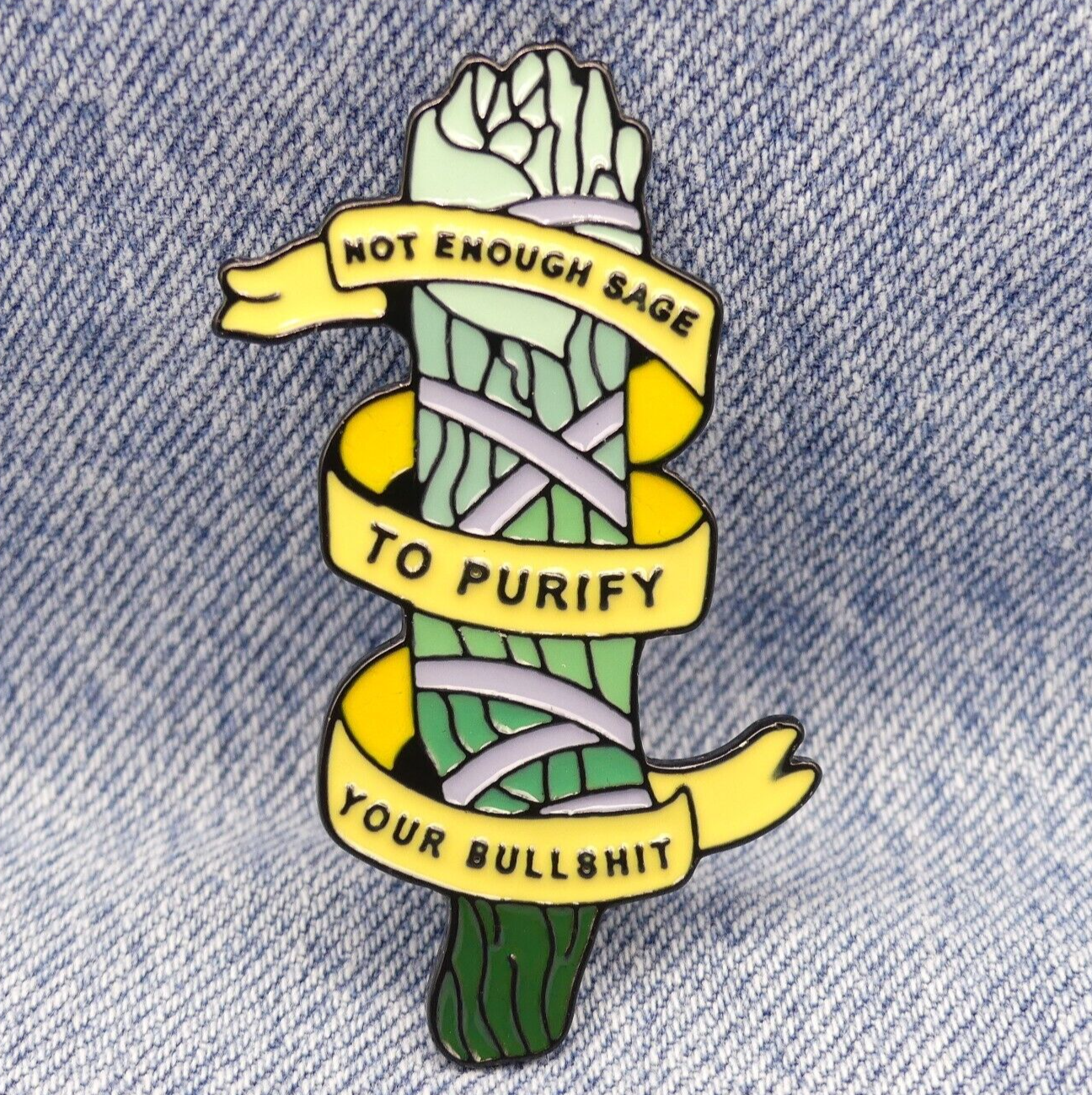 Not Enough Sage To Purify Your Bulls*it Enamel Pin Badge