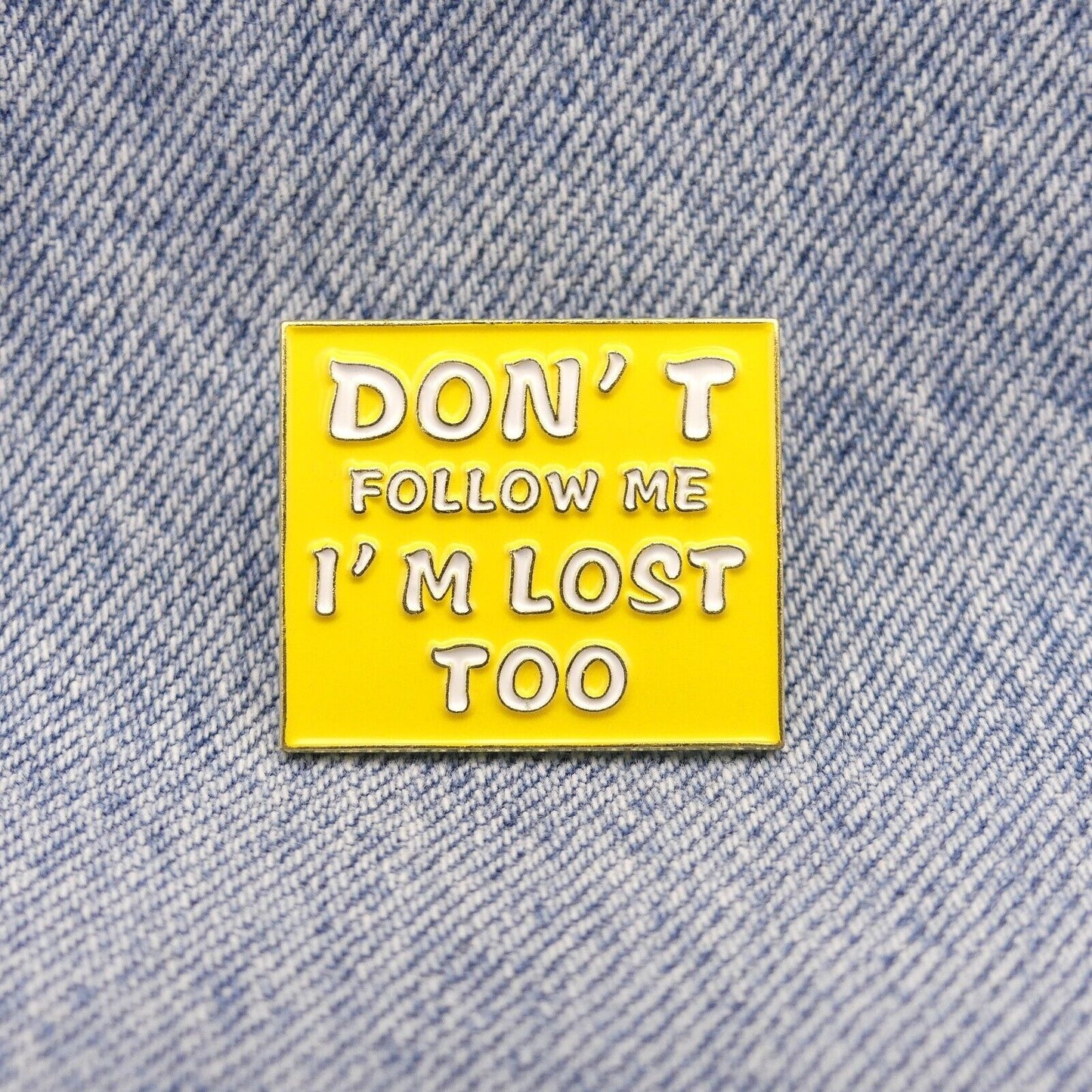 Don't Follow Me I'm Lost Too Enamel Pin Badge