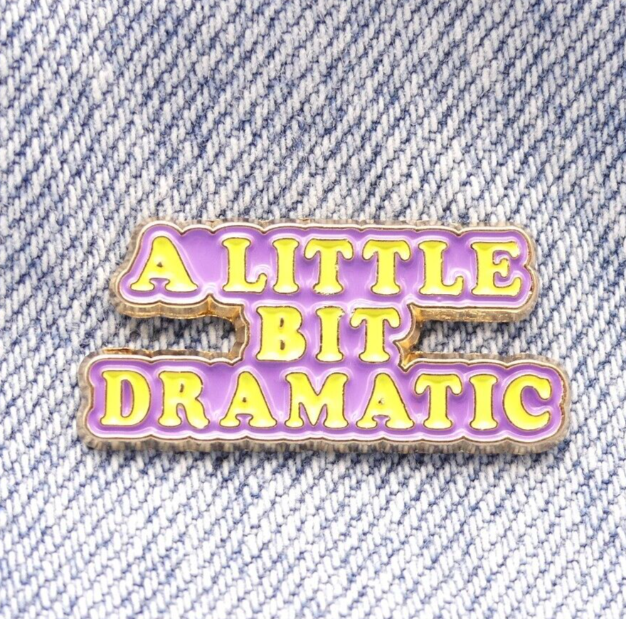 A Little Bit Dramatic Collectable Funny Enamel Pin Badge