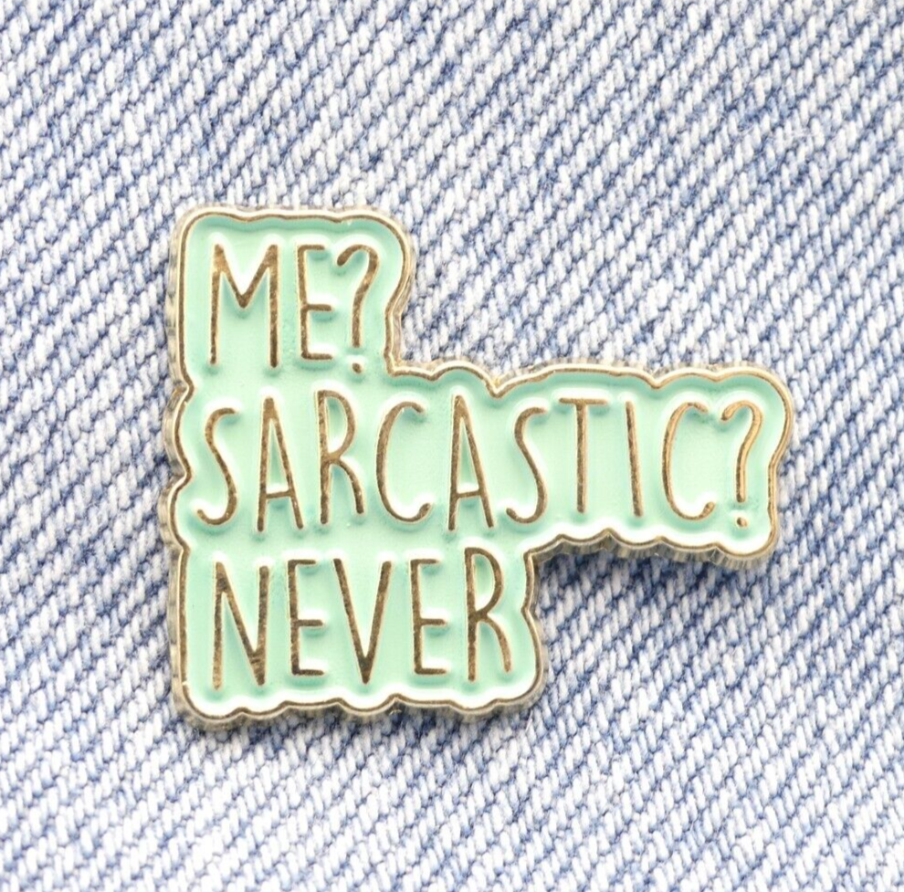 Me Sarcastic Never Enamel Pin Badge