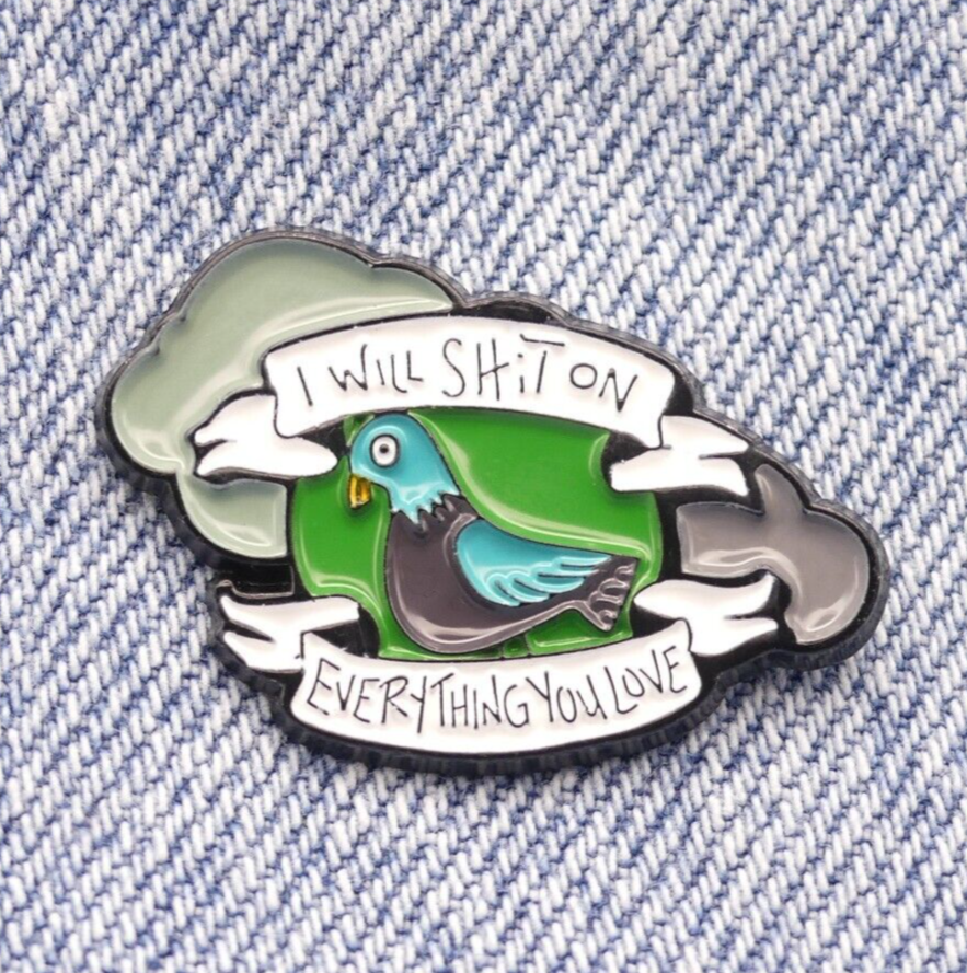 I Will Shit On Everything You Love Pigeon Enamel Pin