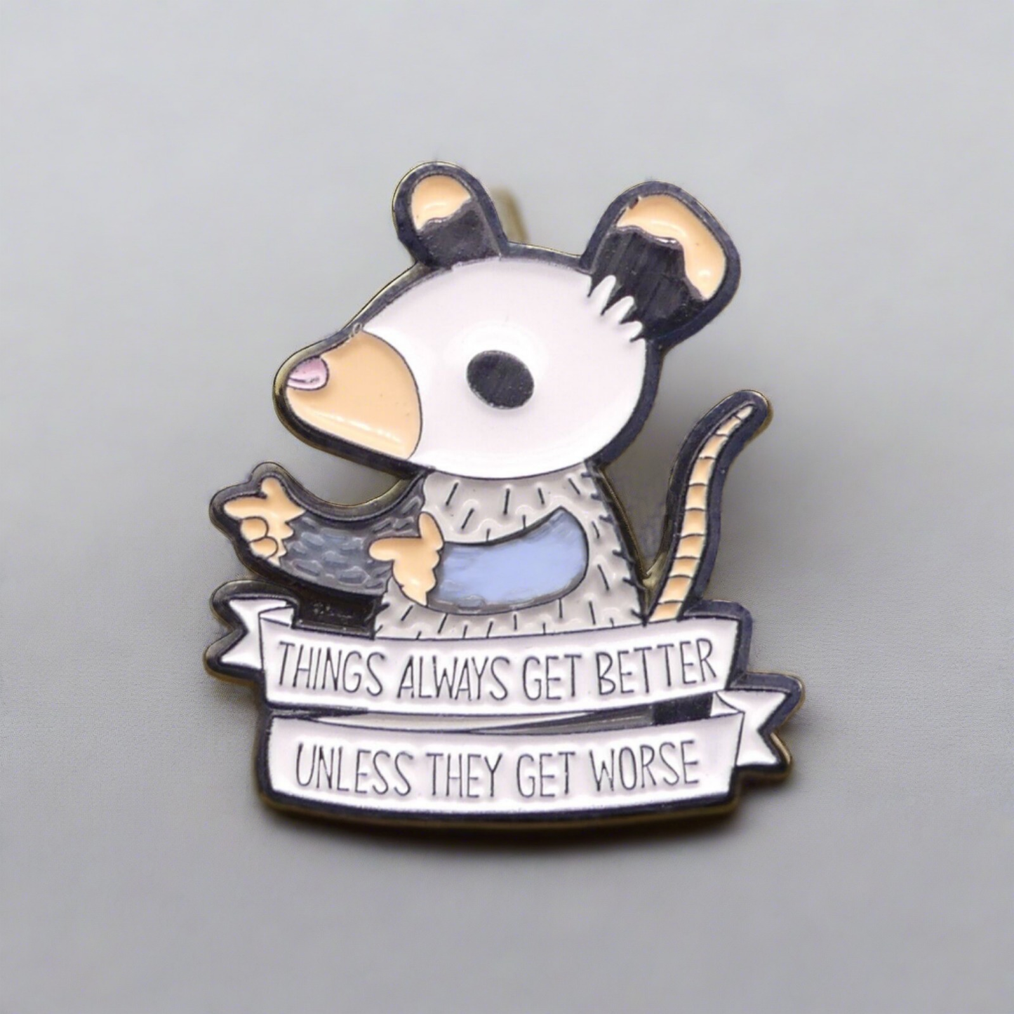 "Things Always Get Better Unless They Get Worse" Mouse Funny Enamel Pin Badge
