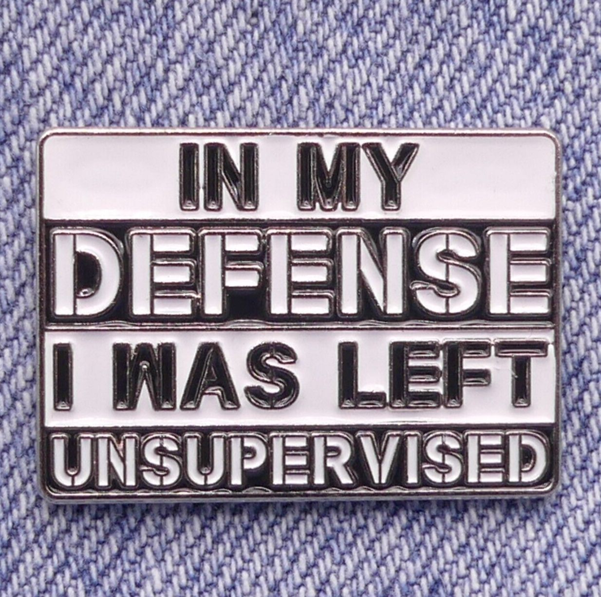 In My Defense I Was Left Unsupervised Enamel Pin Badge