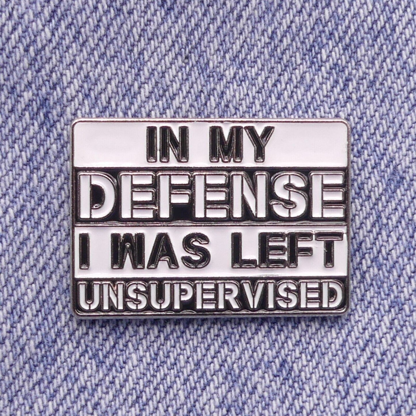 In My Defense I Was Left Unsupervised Enamel Pin Badge