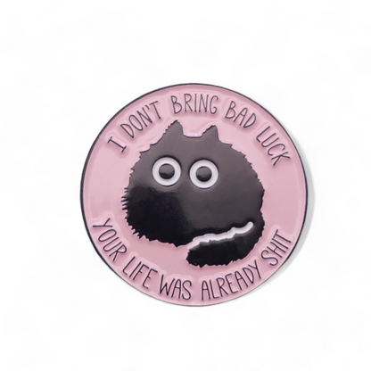 Black Cat Enamel Pin Badge Funny Rude I Don't Bring Bad Luck