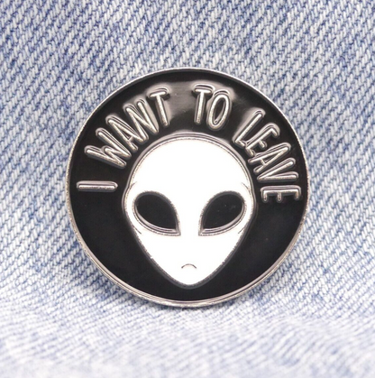 Alien Enamel pin badge I Want To Leave