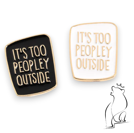 "It's Too Peopley Outside" Enamel Pin Badge Black & Gold Or White & Gold