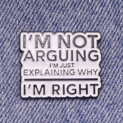 I’m Not Arguing I’m Just Explaining Why I’m Right