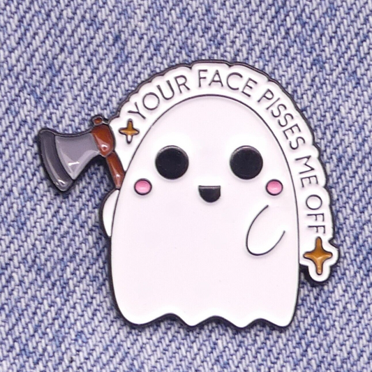 Your Face Pisses Me Off Ghost with Axe Enamel pin badge