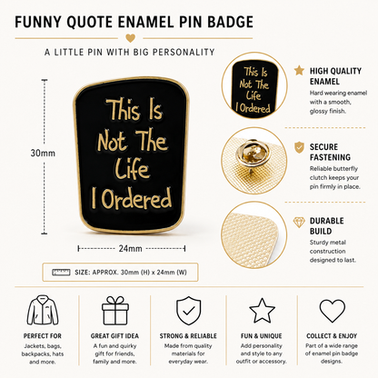 Square enamel pin badge with gold trim and quote: “This Is Not The Life I Ordered”
