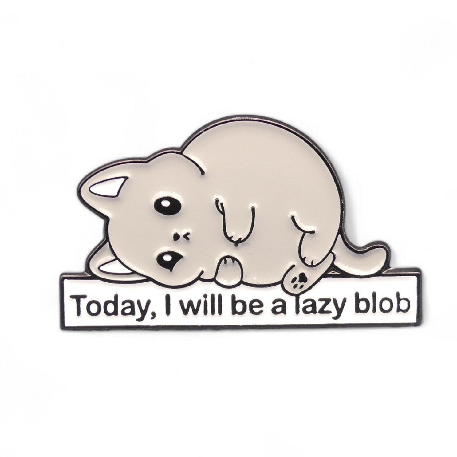 grey cat lying down with the text "Today I Will Be a Lazy Blob" enamel pin badge