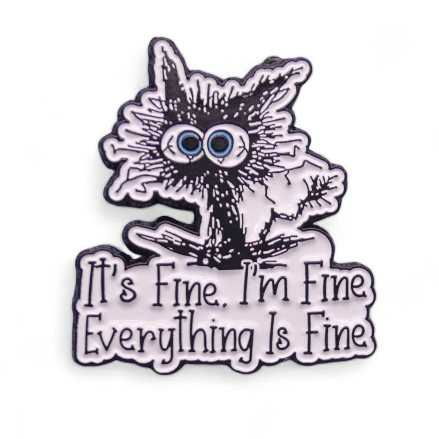 Frazzled black cat with the quote "It's Fine. I'm Fine. Everything Is Fine enamel pin badge 