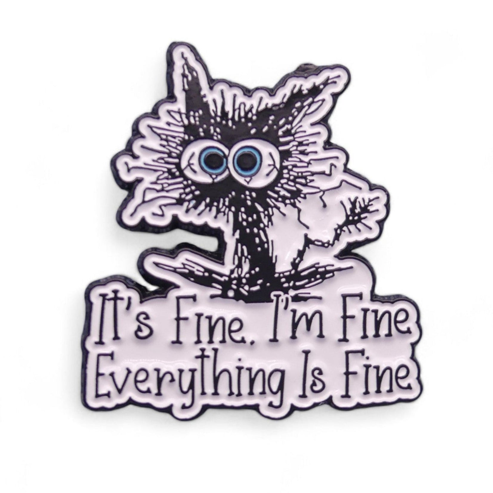 Frazzled black cat with the quote "It's Fine. I'm Fine. Everything Is Fine enamel pin badge 