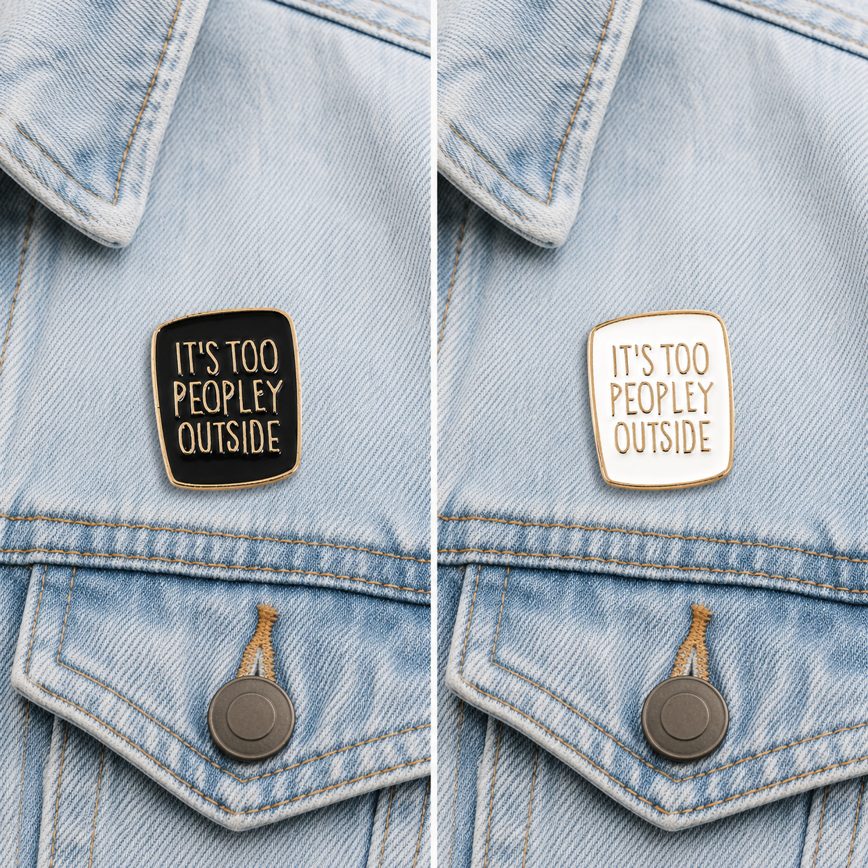 Enamel pin badge on light blue denim: black square with gold text reading “It’s too peopley outside”.