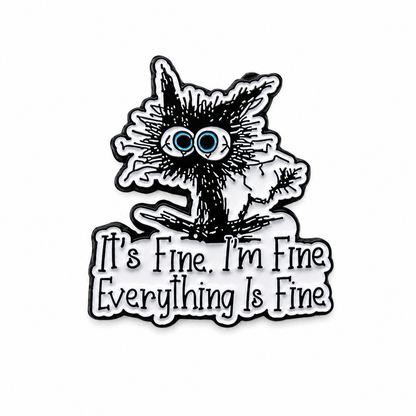 White cat enamel pin badge with blue eyes and 'It's Fine. I'm Fine Everything Is Fine'