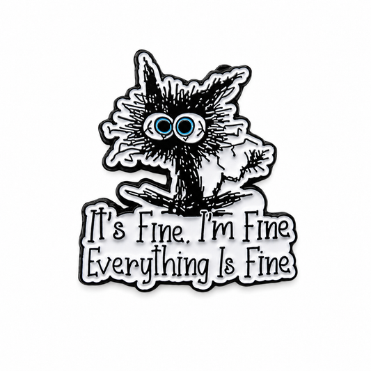 A novelty enamel pin featuring a black and white sketch of a cat with blue eyes and the text 'It's Fine. I'm Fine Everything Is Fine' in a black-and-white retro font, shown on a plain white background.