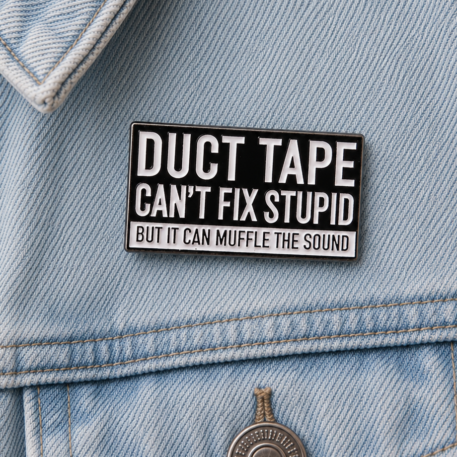 Duct Tape Cant Fix Stupid But It Can Muffle The Sound Enamel Pin badge
