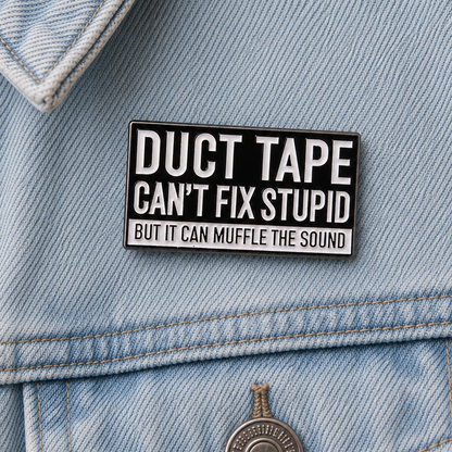 Duct Tape Cant Fix Stupid But It Can Muffle The Sound Enamel Pin badge