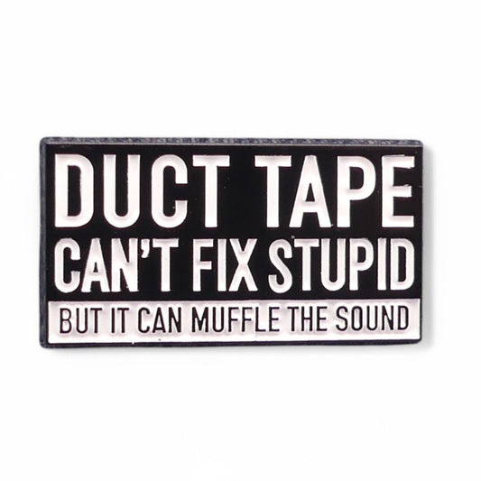 Black sign with white text Saying duct tape cant fix stupid. Enamel pin badge 