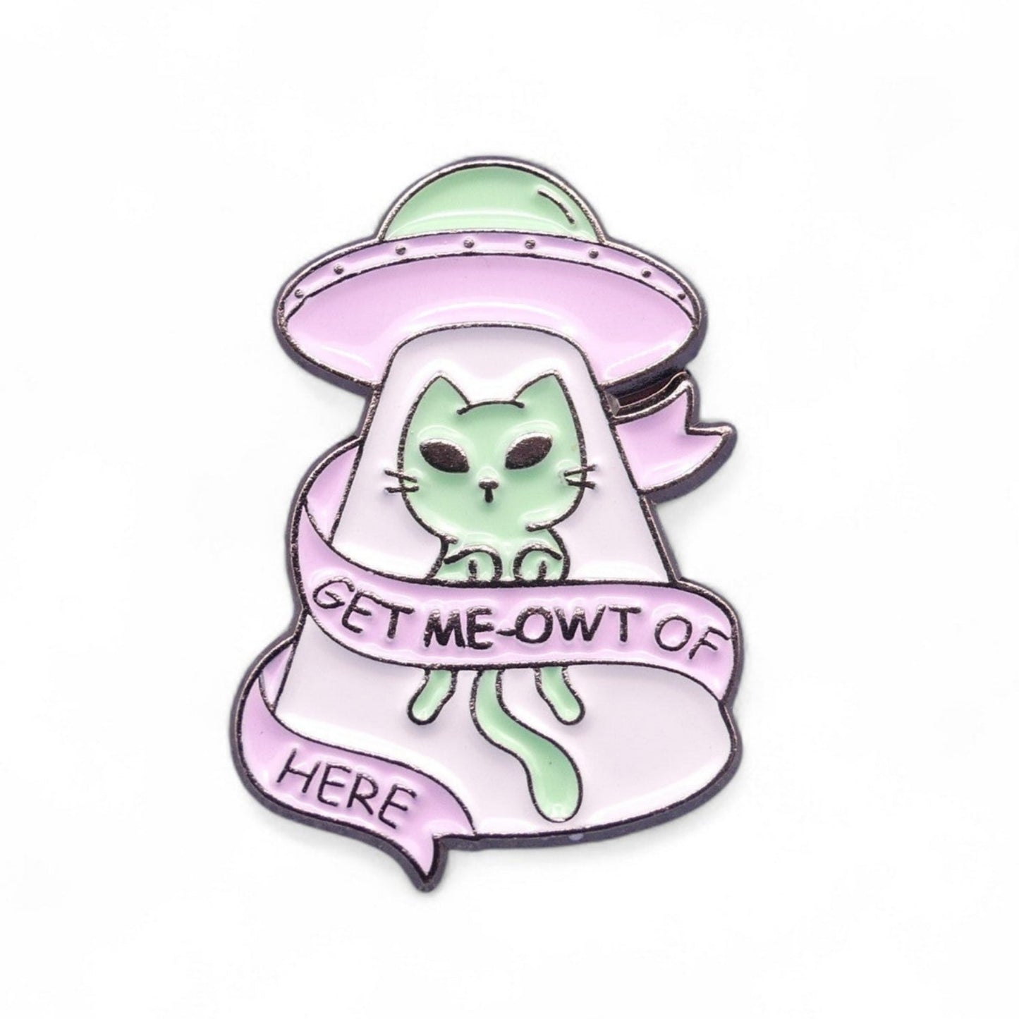 Enamel pin with a alien ufo cat design with text Get Me-Owt Of Here