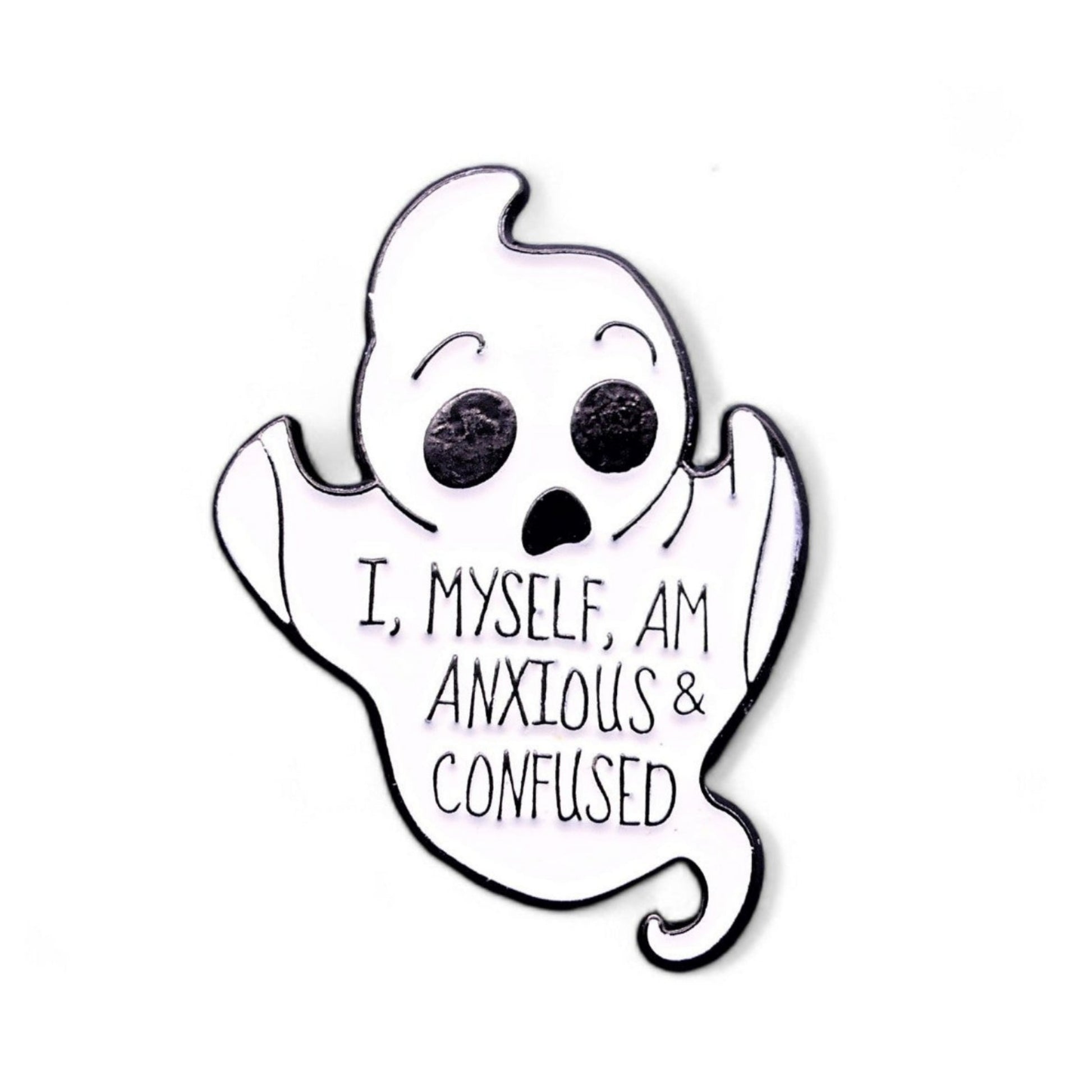 worried looking ghost with text I, Myself, Am Anxious and Confused Enamel Pin Badge