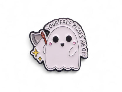 Your Face Pisses Me Off Ghost with Axe Enamel pin badge