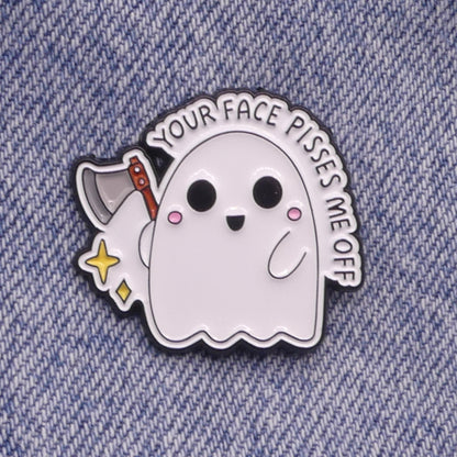 Your Face Pisses Me Off Ghost with Axe Enamel pin badge
