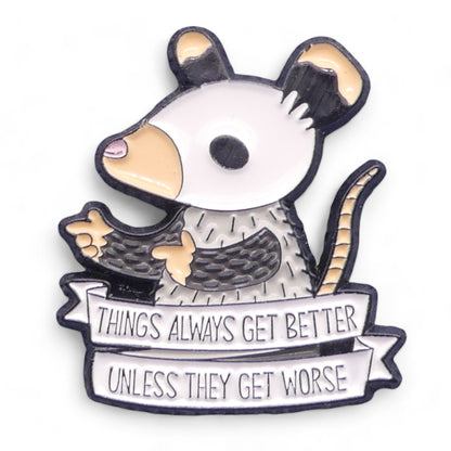 Mouse pointing with the text Things Always Get Better Unless They Get Worse Enamel Pin Badge.