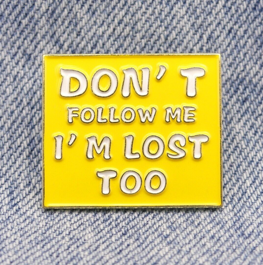 Don't Follow Me I'm Lost Too Enamel Pin Badge