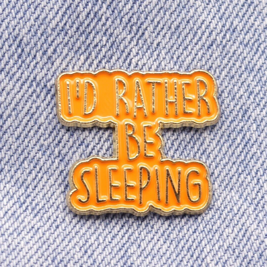 I'd Rather Be Sleeping Enamel Pin Badge