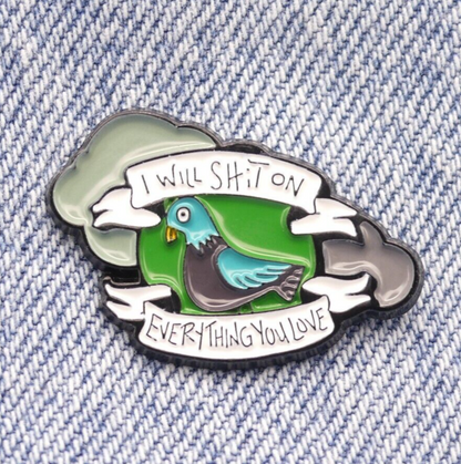 I Will Shit On Everything You Love Pigeon Funny Adult Humour Enamel Pin