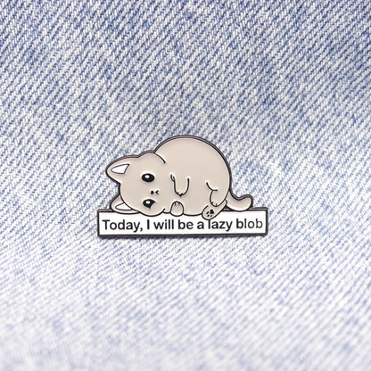 Today, I Will Be A Lazy Blob Cat Enamel Pin Badge