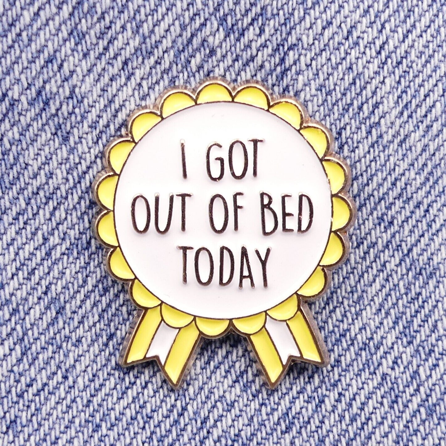 I Got Out Of Bed Today Enamel Pin Badge